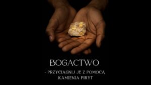 Bogactwo - przyciągnij je z pomocą kamienia piryt