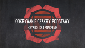 Odkrywanie czakry podstawy - symbolika i znaczenie