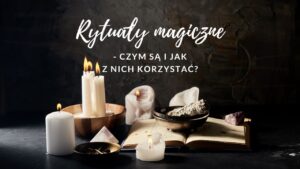 Rytuały magiczne - czym są i jak z nich korzystać