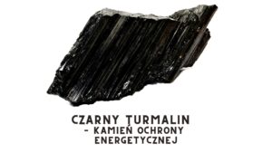 Czarny turmalin – kamień ochrony energetycznej