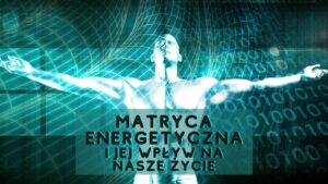 Matryca Energetyczna i jej wpływ na nasze życie