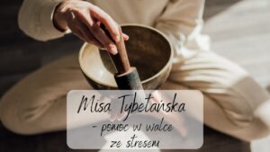 Misa Tybetańska - pomoc w walce ze stresem