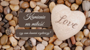 Kamienie na miłość - czy sam kamień wystarczy?