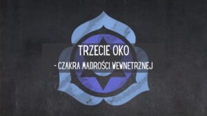Trzecie oko - czakra mądrości wewnętrznej