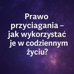na fioletowym tle tytuł: Prawo przyciągania - jak wykorzystać je w codziennym życiu