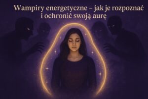 Wampiry energetyczne – kobieta otoczona fioletową aurą ochronną, trzymająca kamień obsydianu, symbol duchowej ochrony.