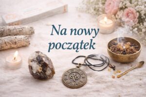 Na nowy początek – rytuały i przedmioty wspierające zmianę z Magicznej Galerii. Kamień, medalion, świeczki i kadzidło na tle tekstu „Na nowy początek”, otoczone kwiatami.